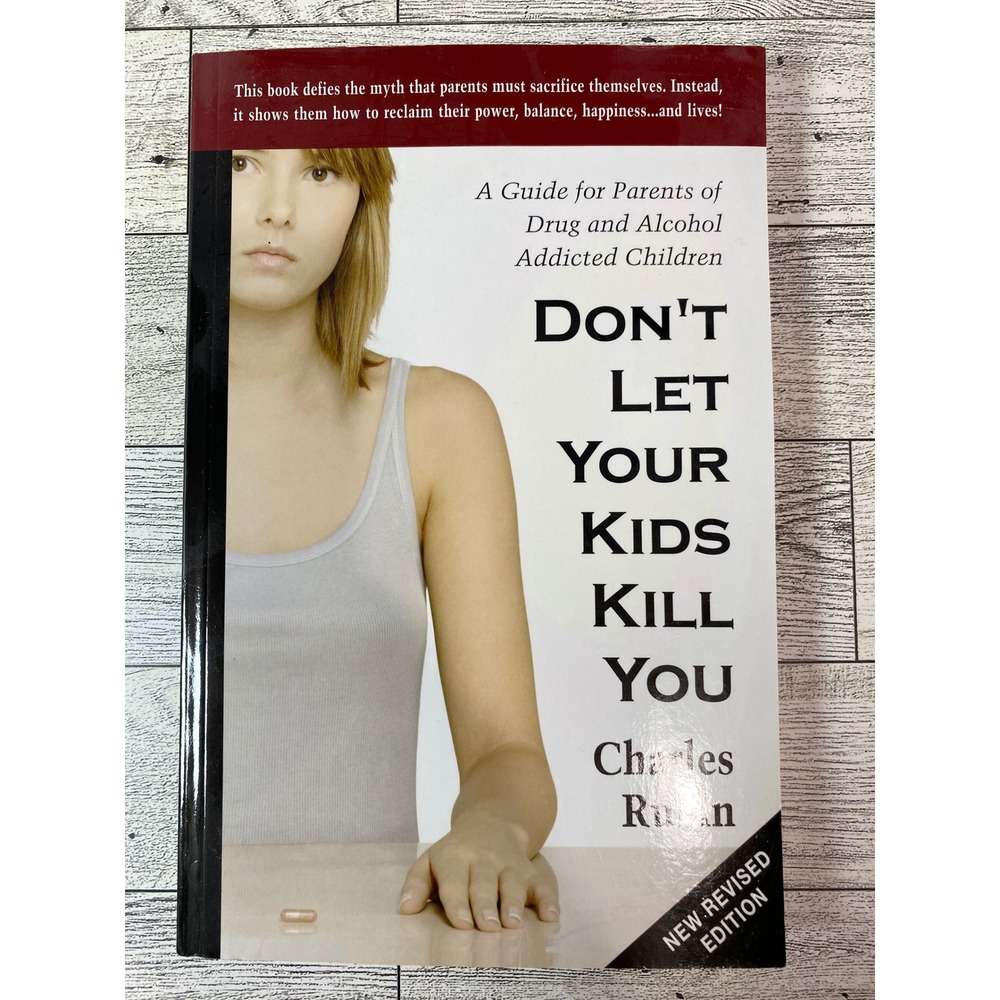 Don't Let Your Kids Kill You Charles Rubin 2007 Guide for Parents of Addicted Ch
